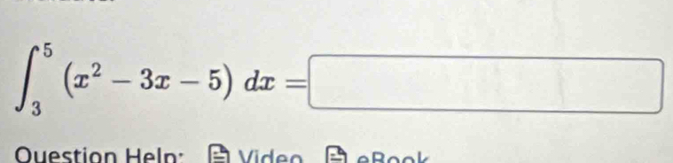 ∈t _3^(5(x^2)-3x-5)dx=□
Ouestion Heln: Video