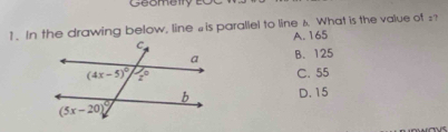 1 . In the drawing below, line ⊥is paraliel to line 1. What is the value of = ?
A. 165
B. 125
C. 55
D. 15