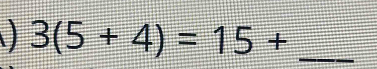 3(5+4)=15+ _