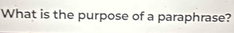 What is the purpose of a paraphrase?