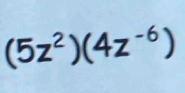 (5z^2)(4z^(-6))