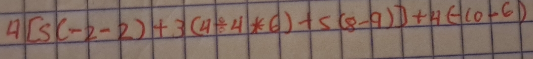 4[5(-2-2)+3(4/ 4*6)+5(8-9)]+4(-10-6)