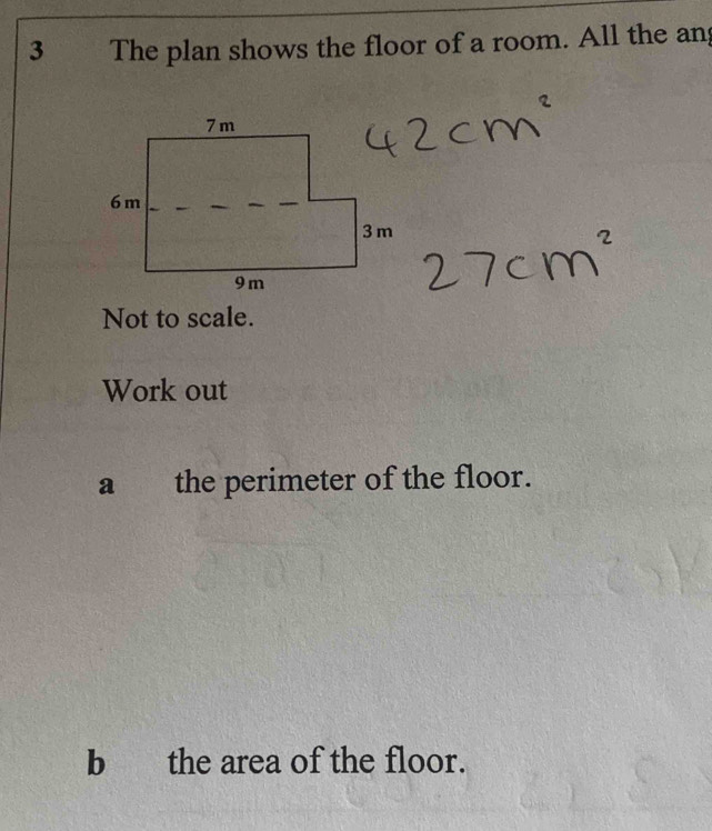 The plan shows the floor of a room. All the an 
Not to scale. 
Work out 
a the perimeter of the floor. 
b the area of the floor.