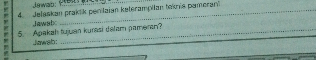 Jawab: Vał 
4. Jelaskan praktik penilaian keterampilan teknis pameran! 
Jawab: 
5. Apakah tujuan kurasi dalam pameran? 
Jawab: