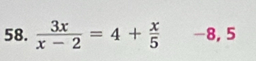  3x/x-2 =4+ x/5  -8, 5