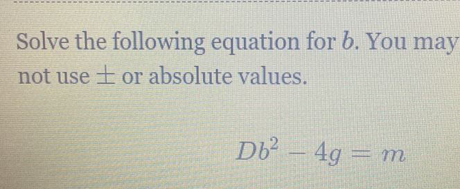 Solved: Solve the following equation for b. You may not use ± or ...