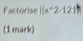 Factorise l=-1 □  121
( 
□  
(1 mark)