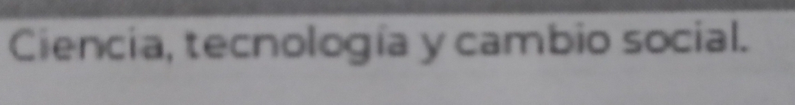 Ciencia, tecnología y cambio social.