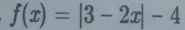 f(x)=|3-2x|-4