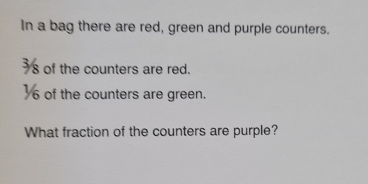 In a bag there are red, green and purple counters. 
s of the counters are red. 
 6 of the counters are green. 
What fraction of the counters are purple?