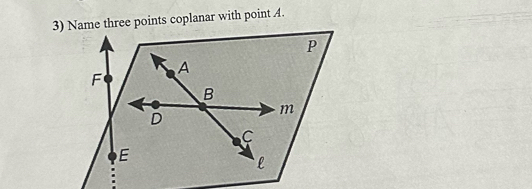 Name three points coplanar with point A.
P
A
F
B
m
D
C
E
l