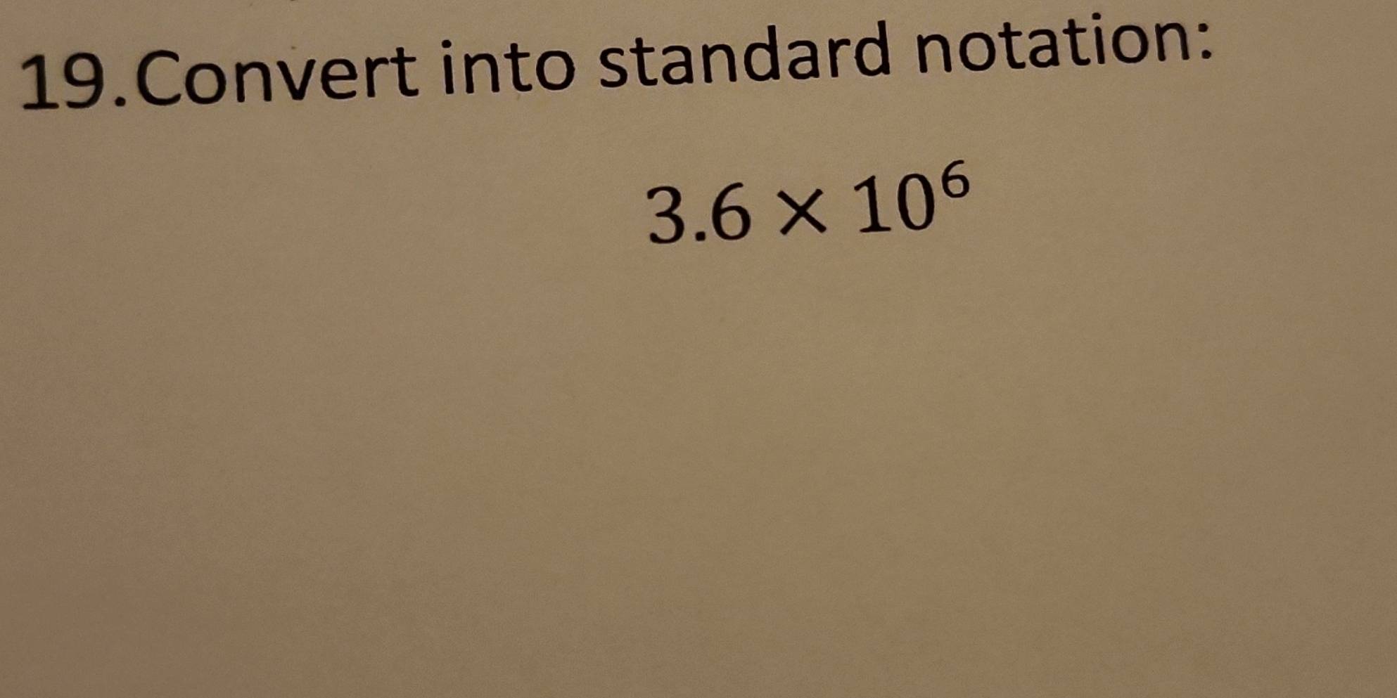 Solved: Convert into standard notation: 3.6* 10^6 [Math]