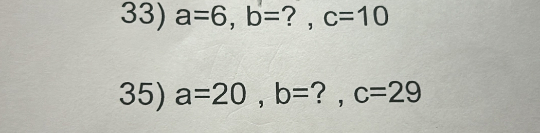 a=6, b= ? , c=10
35) a=20, b= ? , c=29