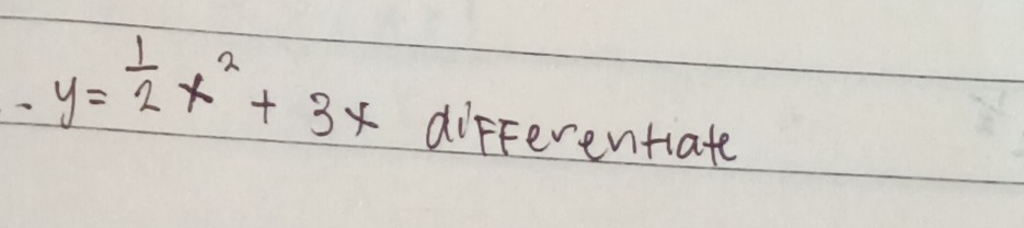 y= 1/2 x^2+3x differentiate