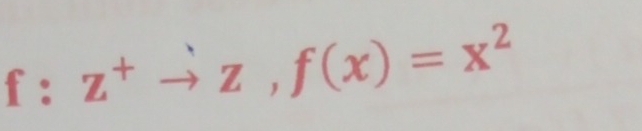 f : z^+to z, f(x)=x^2