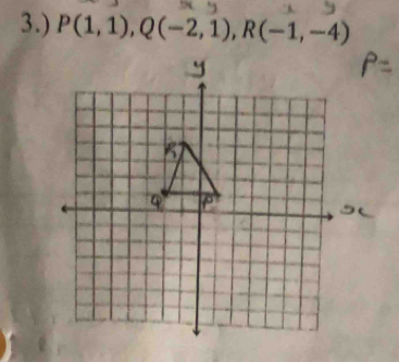 3.) P(1,1), Q(-2,1), R(-1,-4)