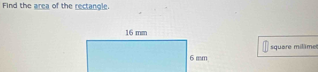 Find the area of the rectangle. 
square millime