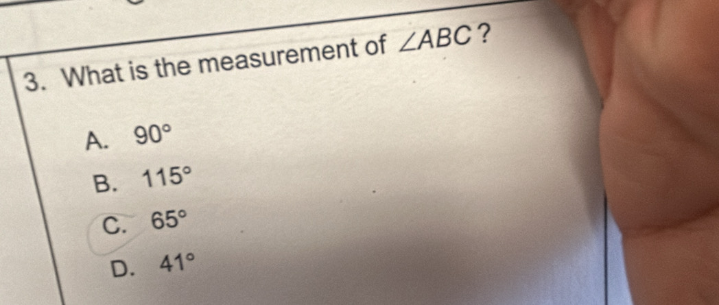 What is the measurement of ∠ ABC ?
A. 90°
B. 115°
C. 65°
D. 41°