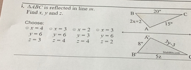 △ ABC is reflected in line m. 
Find x, y and =. 
Choose:
x=4 x=3 x=2 x=3
y=6 y=6 y=3 y=6
z=3 z=4 z=4 z=2