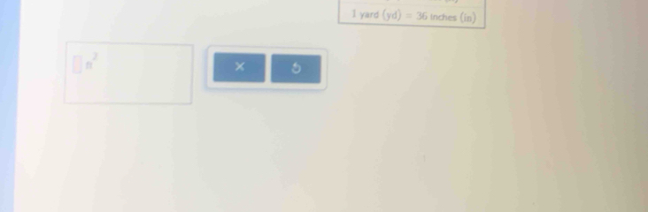 1 yard (yd)=36 Inches (in)
□ n^2
×