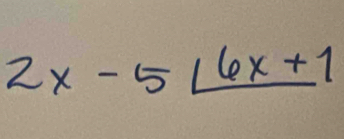 2x-5∠ 6x+1