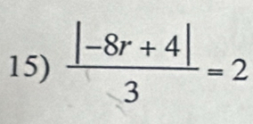  (|-8r+4|)/3 =2