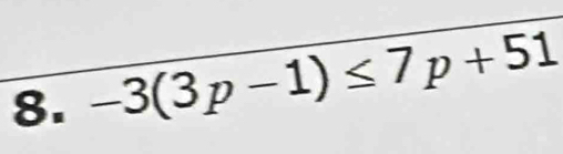 -3(3p-1)≤ 7p+51