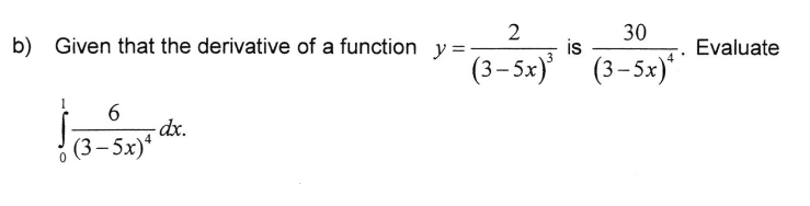 Given that the derivative of a function y=frac 2(3-5x)^3 is frac 30(3-5x)^4. Evaluate
∈tlimits _0^(1frac 6)(3-5x)^4dx.