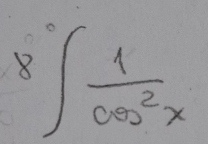 8∈t _0^(1frac 1)cos^2x