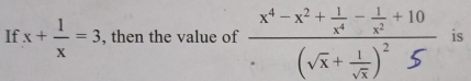 If x+ 1/x =3 , then the value of is