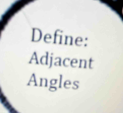 Define: 
Adjacent 
Angles