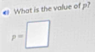 # What is the value of p?