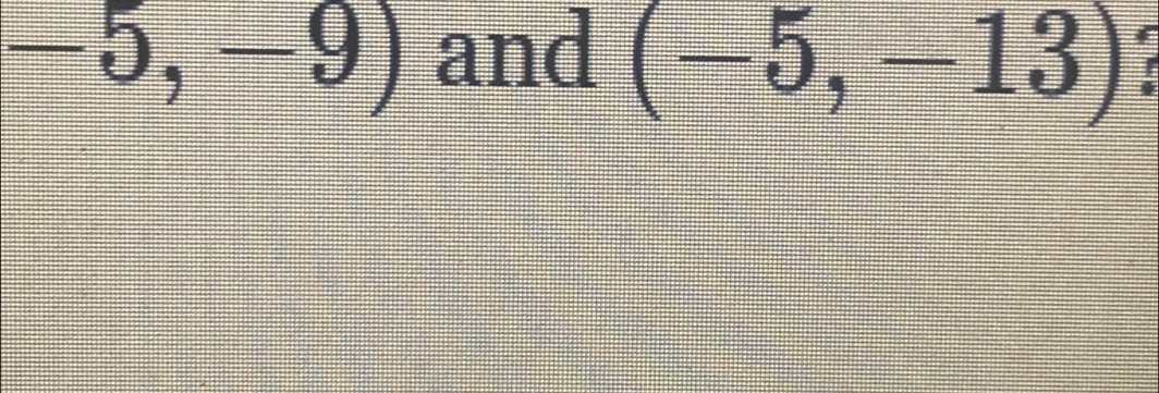 (-5,-13)
-5,-9) and r