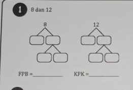 1 8 dan 12
8 12
FPB= _ KPK= _