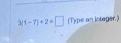 3(1-7)+2equiv □ (Type an integer.)