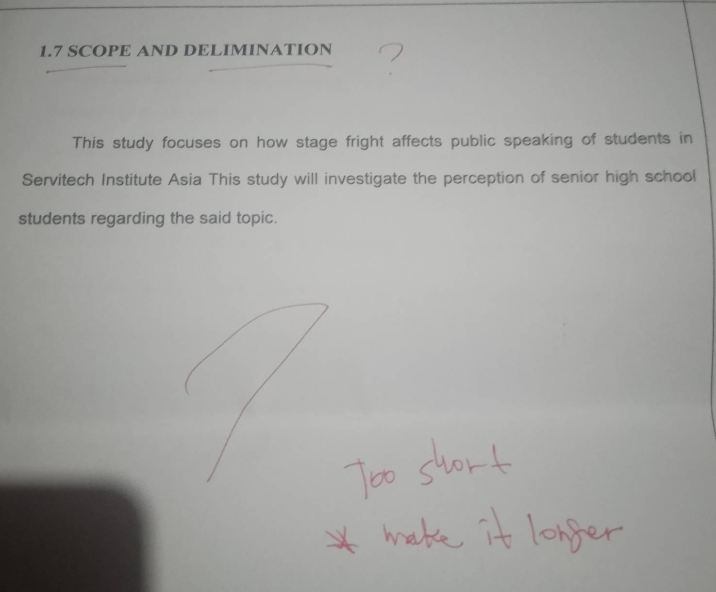 1.7 SCOPE AND DELIMINATION 
This study focuses on how stage fright affects public speaking of students in 
Servitech Institute Asia This study will investigate the perception of senior high school 
students regarding the said topic.