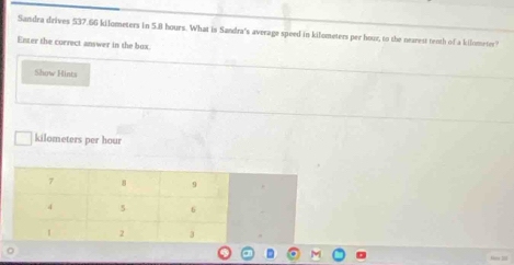 Sandra drives 537.66 kilometers in 5.8 hours. What is Sandra's average speed in kilometers per hour, to the nearest teoth of a kilometer ' 
Enter the correct answer in the box. 
Show Hints
kilometers per hour
。