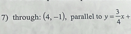 through: (4,-1) , parallel to y= 3/4 x+