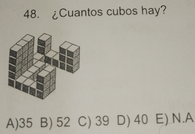 ¿Cuantos cubos hay?
A) 35 B) 52 C) 39 D) 40 E) N.A