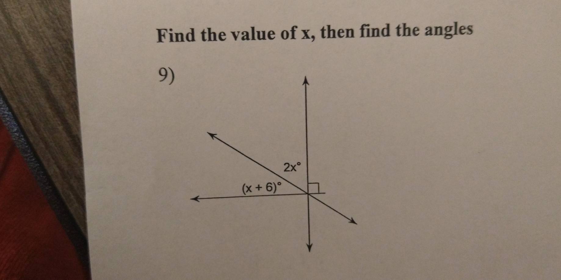 Find the value of x, then find the angles
9)