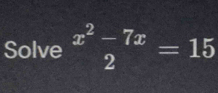 Solve x^(x^2)-7x 2=15