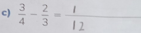  3/4 - 2/3 = _ 
_