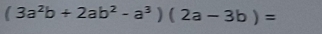 (3a^2b+2ab^2-a^3)(2a-3b)=