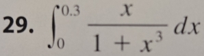 ∈t _0^((0.3)frac x)1+x^3dx