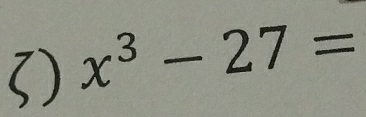 ζ) x^3-27=