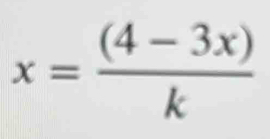 x= ((4-3x))/k 