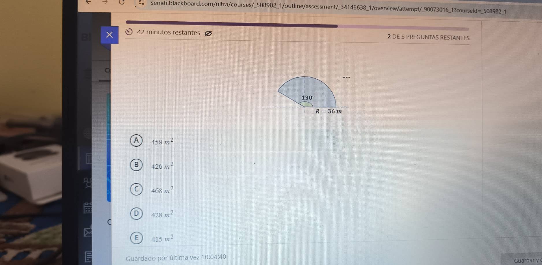 × 42 minutos restantes 2 DE 5 PREGUNTAS RESTANTES
A 458m^2
B 426m^2
C 468m^2
D 428m^2
C
E 415m^2
Guardado por última vez 10:04:40
Guardar y