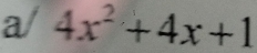 a/ 4x^2+4x+1