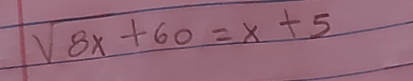 sqrt(8x+60)=x+5