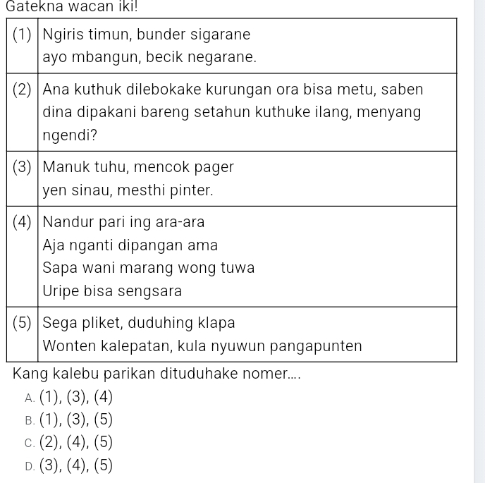 Gatekna wacan iki!
(
(
(
(
(
K
B. (1),(3),(5)
C. (2),(4),(5)
D. (3),(4),(5)